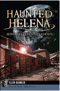 Haunted Helena: Montana's Queen City Ghosts