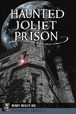 Haunted Joliet Prison - Roe, Wendy