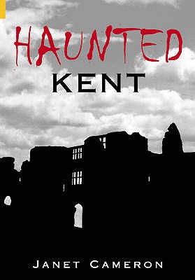 Haunted Kent - Cameron, Janet