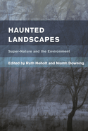 Haunted Landscapes: Super-Nature and the Environment