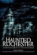 Haunted Rochester: A Supernatural History of the Lower Genesee