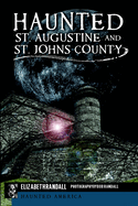 Haunted St. Augustine and St. Johns County