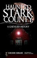Haunted Stark County: A Ghoulish History