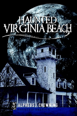 Haunted Virginia Beach - Chewning, Alpheus J