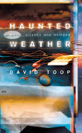 Haunted Weather: Music, Silence and Memory