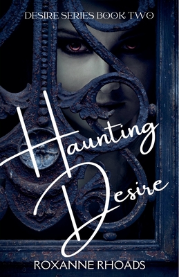 Haunting Desire - Rhoads, Roxanne