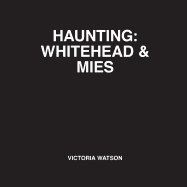 Haunting: Whitehead & Mies