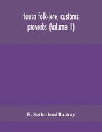 Hausa Folk-Lore, Customs, Proverbs (Volume Ii)