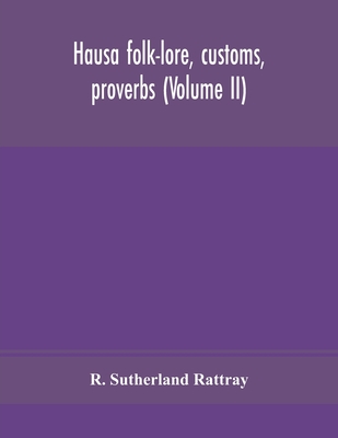 Hausa Folk-Lore, Customs, Proverbs (Volume Ii) - R Sutherland Rattray