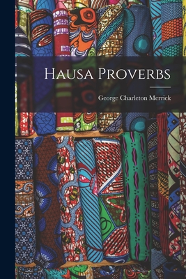 Hausa Proverbs - Merrick, George Charleton