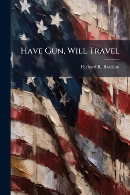 Have Gun, Will Travel - Rouleau, Richard R
