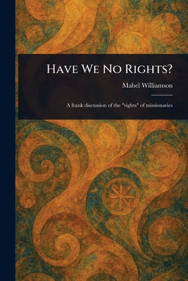 Have We No Rights? - Williamson, Mabel