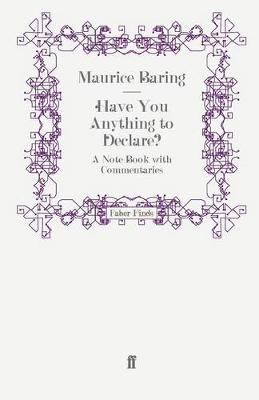Have You Anything to Declare?: A Note Book with Commentaries - Baring, Maurice