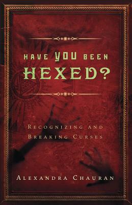 Have You Been Hexed?: Recognizing and Breaking Curses - Chauran, Alexandra