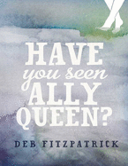 Have You Seen Ally Queen? - Fitzpatrick, Deb