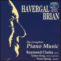 Havergal Brian: The Complete Piano Music - Esther King (mezzo-soprano); Raymond Clarke (piano); Tessa Spong (speech/speaker/speaking part)