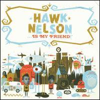 Hawk Nelson Is My Friend - Hawk Nelson