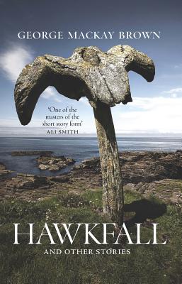 Hawkfall: And Other Stories - MacKay Brown, George