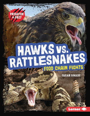 Hawks vs. Rattlesnakes: Food Chain Fights - Roggio, Sarah