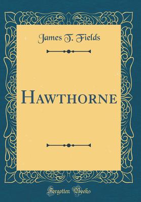 Hawthorne (Classic Reprint) - Fields, James T