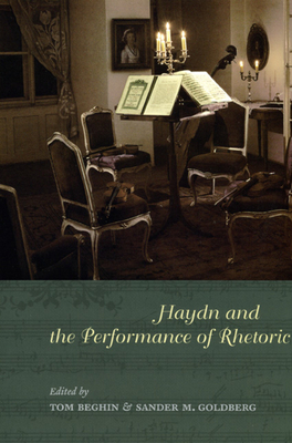 Haydn and the Performance of Rhetoric - Beghin, Tom (Editor), and Goldberg, Sander M (Editor)