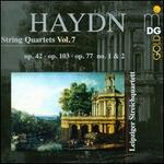 Haydn: String Quartets, Vol. 7 - Op. 42; Op. 103; Op. 77 No. 1 & 2