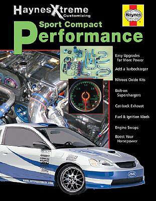 Haynes Xtreme Customizing Sport Compact Performance - Haynes Publishing, and Storer, Jay, and Haynes, John