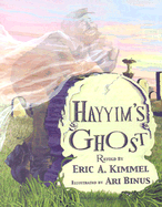 Hayyim's Ghost - Kimmel, Eric A (Retold by)