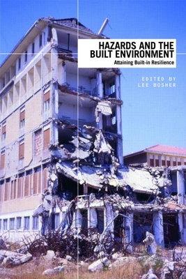 Hazards and the Built Environment: Attaining Built-In Resilience - Bosher, Lee (Editor)