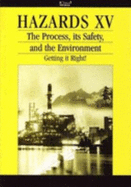 Hazards: Process, Its Safety and the Environment - Getting it Right No. 15: Symposium Proceedings