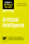 Hbr's 10 Must Reads on Artificial Intelligence, Updated and Expanded (Featuring How AI Can Help Managers Think Through Problems by Elisa Farri and Gabriele Rosani)