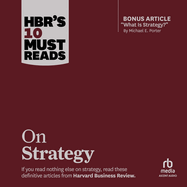Hbr's 10 Must Reads on Strategy (Including Featured Article What Is Strategy? by Michael E. Porter)