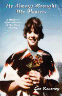He Always Brought Me Flowers