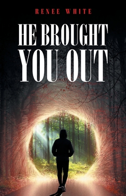 He Brought You Out: To Bring You In Positioned for Inheritance - White, Ren�e