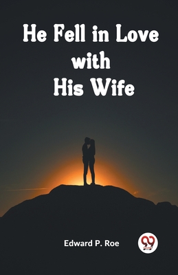 He Fell In Love With His Wife - P Roe Edward