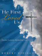 He First Loved Us: Twelve Lessons Revealing God's Love