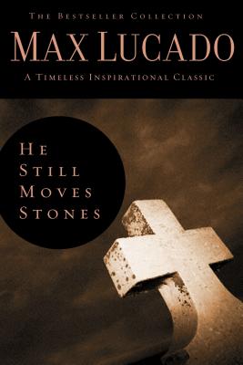 He Still Moves Stones - Lucado, Max