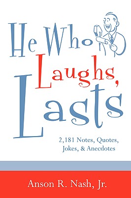He Who Laughs, Lasts - Nash, Anson R, Jr.