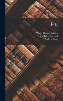 He - Haggard, H Rider, Sir, and Pollock, Walter Herries, and Lang, Andrew