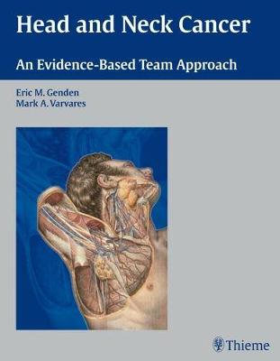 Head and Neck Cancer: An Evidence-Based Team Approach - Genden, Eric M (Editor), and Varvares, Mark A (Editor)