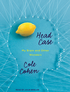 Head Case: My Brain and Other Wonders