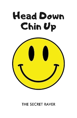 Head Down - Chin Up - Raver, The Secret