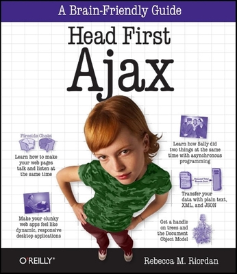 Head First Ajax: A Brain-Friendly Guide - Riordan, Rebecca M