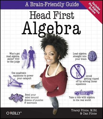 Head First Algebra: A Learner's Guide to Algebra I - Pilone, Tracey, and Pilone, Dan