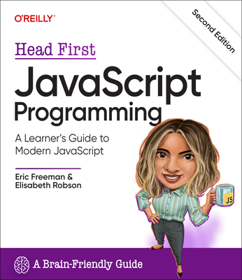Head First JavaScript Programming: A Learner's Guide to Modern JavaScript - Freeman, Eric, and Robson, Elisabeth