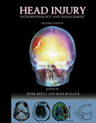 Head Injury: Pathophysiology and Management - Reilly, Peter (Editor), and Bullock, Ross (Editor)