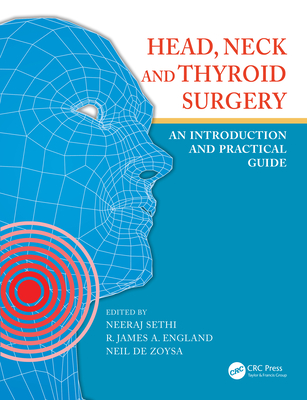 Head, Neck and Thyroid Surgery: An Introduction and Practical Guide - Sethi, Neeraj (Editor), and De Zoysa, Neil (Editor), and England, R. James A. (Editor)
