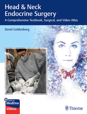Head & Neck Endocrine Surgery: A Comprehensive Textbook, Surgical, and Video Atlas - Goldenberg, David