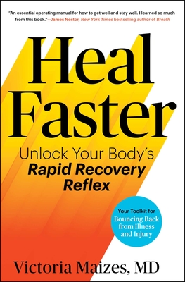 Heal Faster: Unlock Your Body's Rapid Recovery Reflex - Maizes, Victoria
