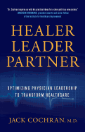 Healer, Leader, Partner: Optimizing Physician Leadership to Transform Healthcare